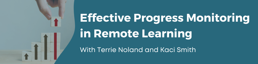 Effective Progress Monitoring in Remote Learning with Terrie Noland and Kaci Smith