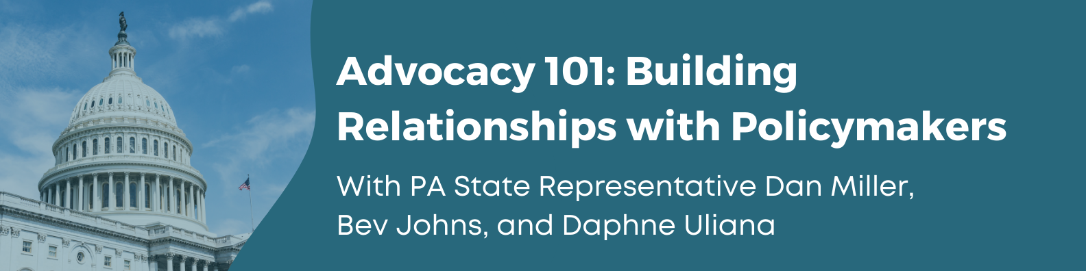Advocacy 101: Building Relationships with Policymakers with PA State Representative Dave Miller, Bev Johns, and Daphne Uliana