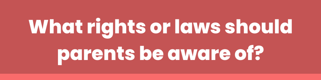 What rights or laws should parents be aware of? 