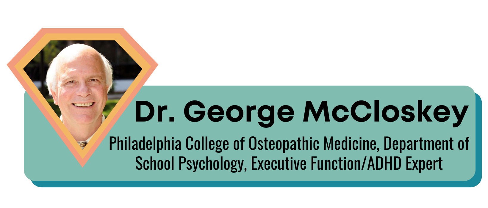 Dr. George McCloskey, Philadelphia College of Osteopathic Medicine, Department of School Psychology, Executive Function/ADHD Expert