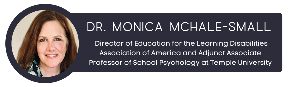 Dr. Monica McHale-Small, Director of Education for the Learning Disabilities Association of America and Adjunct Associate Professor of School Psychology at Temple University
