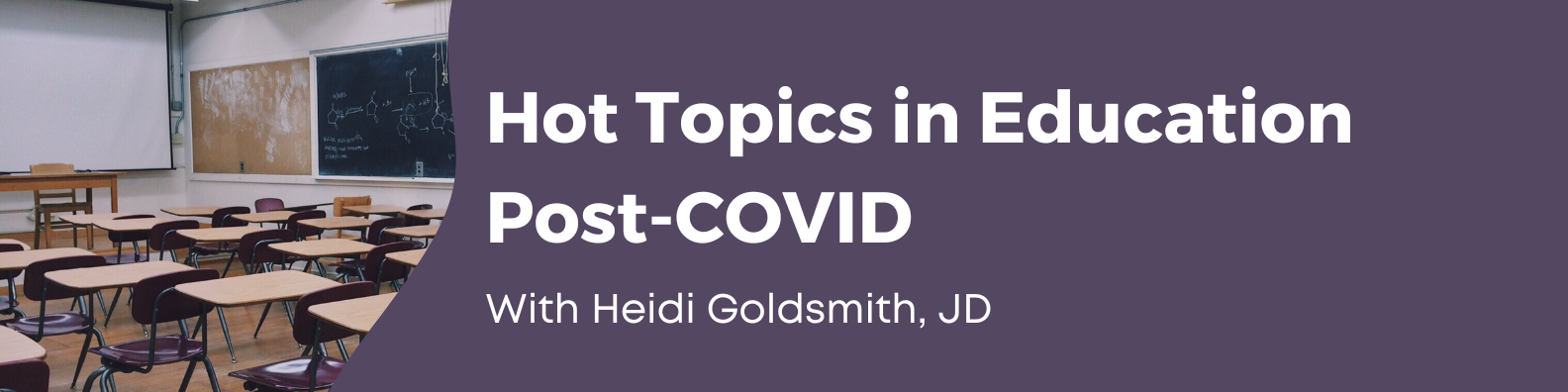 Hot Topics in Education Post-COVID, with Heidi Goldsmith, JD