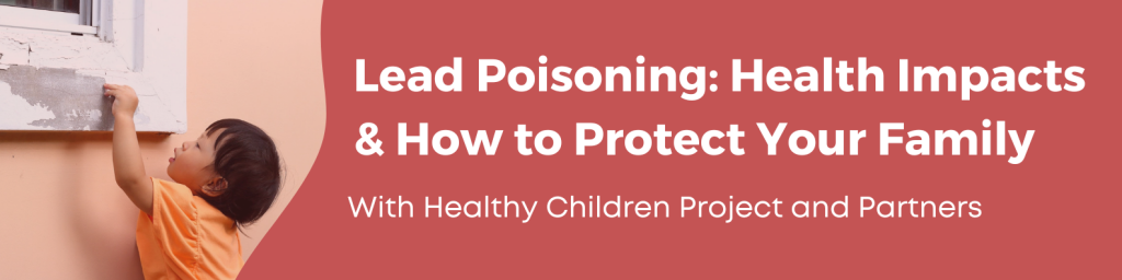 Lead Poisoning, Health Impacts and How to Protect Your Family