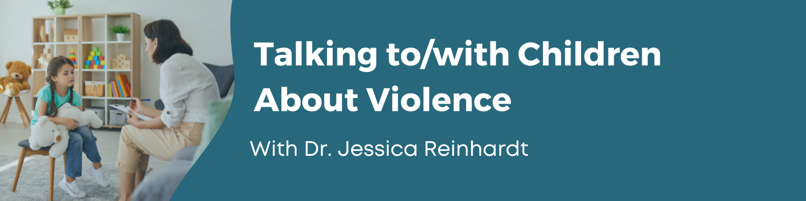 Talking to/with Children About Violence, with Dr. Jessica Reinhardt