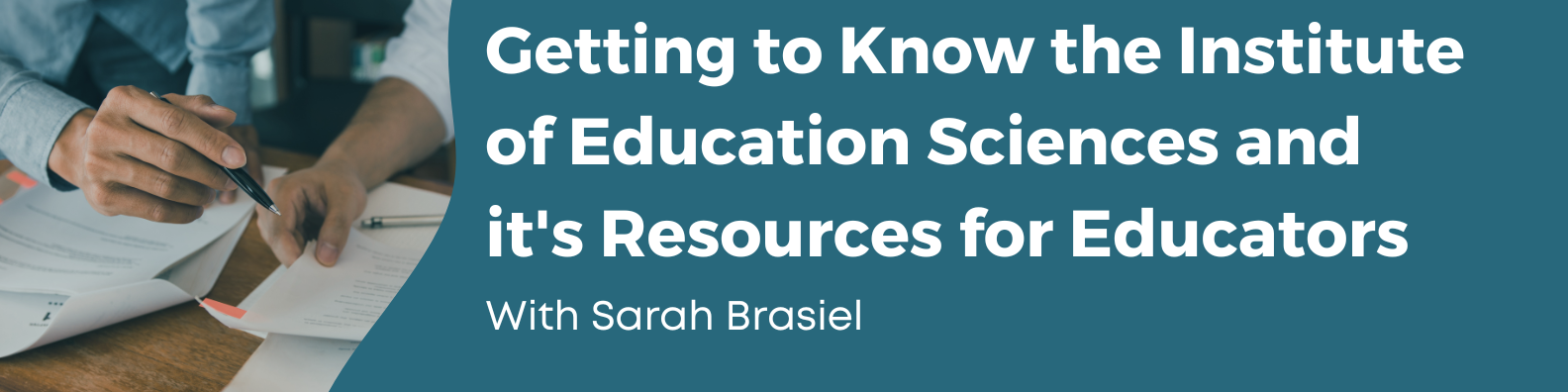Getting to Know the Institute of Education Sciences and it's Resources for Educators with Sarah Brasiel