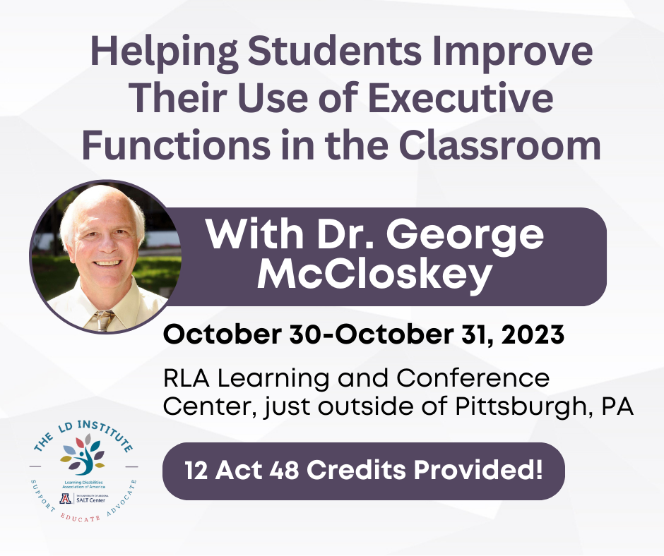 Helping Students Improve Their Use of Executive Functions in the Classroom. With Dr. George McCloskey, October 30-October 31, 2023, RLA Learning and Conference Center, just outside of Pittsburgh, PA. 12 Act 48 Credits Provided!
